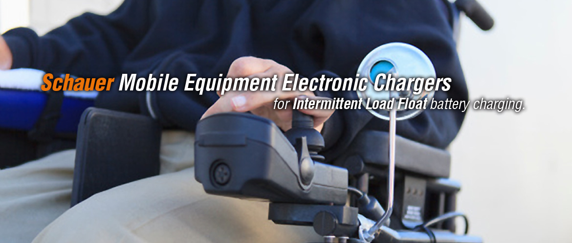 Schauer Mobile Equipment Electronic Chargers: or Intermittent Load Float battery charging.